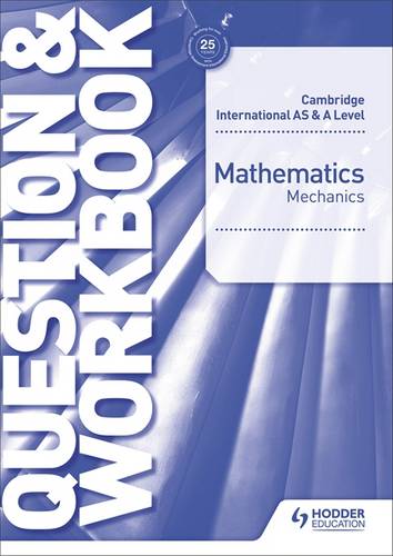 Cambridge International AS & A Level Mathematics Mechanics Question & Workbook - Jean-Paul Muscat - 9781510421837