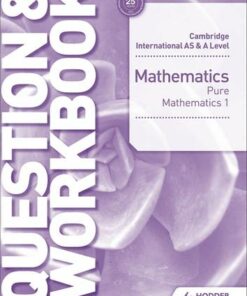 Cambridge International AS & A Level Mathematics Pure Mathematics 1 Question & Workbook - Greg Port - 9781510421844