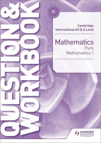 Cambridge International AS & A Level Mathematics Pure Mathematics 1 Question & Workbook - Greg Port - 9781510421844
