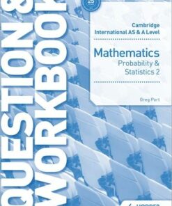 Cambridge International AS & A Level Mathematics Probability & Statistics 2 Question & Workbook - Greg Port - 9781510421882