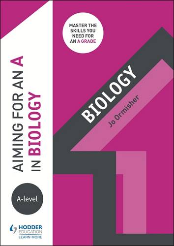 Aiming for an A in A-level Biology 1 Aiming for an A in A-level Biology - Jo Ormisher - 9781510424098