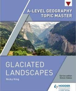 A-level Geography Topic Master: Glaciated Landscapes - Nicky King - 9781510427914