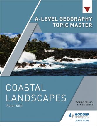 A-level Geography Topic Master: Coastal Landscapes 1 A-level Geography Topic Master: Coastal Landscapes - Peter Stiff - 9781510434622