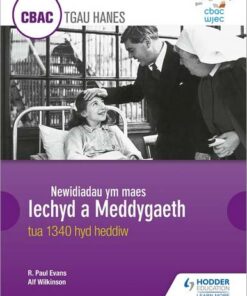 CBAC TGAU HANES Newidiadau ym maes Iechyd a Meddygaeth tua 1340 hyd heddiw (WJEC GCSE History Changes in Health and Medicine c.1340 to the present day Welsh-language edition) - R. Paul Evans - 9781510435216