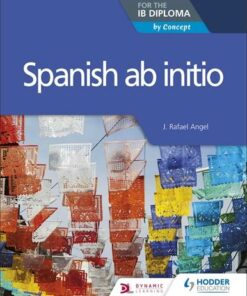 Spanish ab initio for the IB Diploma: by Concept - J. Rafael Angel - 9781510449541