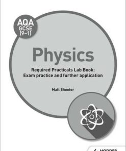 AQA GCSE (9-1) Physics Student Lab Book: Exam practice and further application - Matt Shooter - 9781510451490
