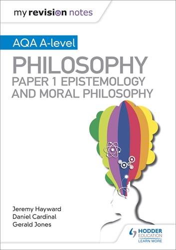 My Revision Notes: AQA A-level Philosophy Paper 1 Epistemology and Moral Philosophy - Dan Cardinal - 9781510451971