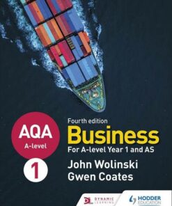 AQA A-level Business Year 1 and AS Fourth Edition (Wolinski and Coates) - John Wolinski - 9781510454958