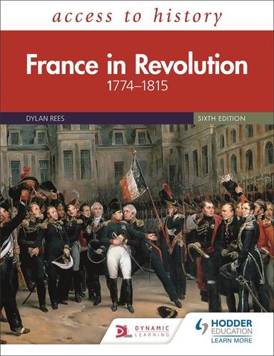 Access to History: France in Revolution 1774-1815 Sixth Edition 1 Access to History: France in Revolution 1774-1815 Sixth Edition - Dylan Rees - 9781510457843