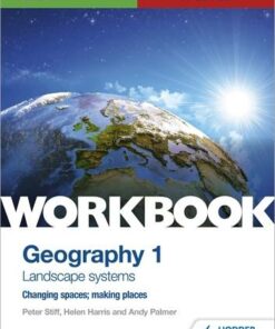 OCR A-level Geography Workbook 1: Landscape Systems and Changing Spaces; Making Places - Peter Stiff - 9781510458413
