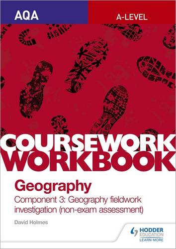 AQA A-level Geography Coursework Workbook: Component 3: Geography fieldwork investigation (non-exam assessment) 1 AQA A-level Geography Coursework Workbook: Component 3: Geography fieldwork investigation (non-exam assessment) - David Holmes - 9781510468771