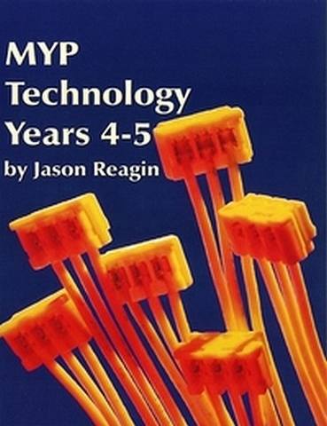 MYP Technology Years 4-5 Teacher Edition Subscription 4 MYP Technology Years 4-5 Teacher Edition Subscription - Jason Reagin - 9781596576865