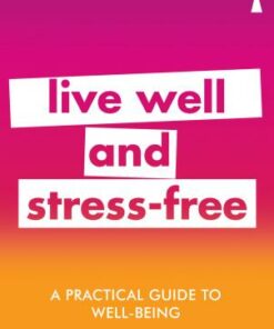 A Practical Guide to Well-being: Live Well & Stress-Free - Patricia Furness-Smith - 9781785783791