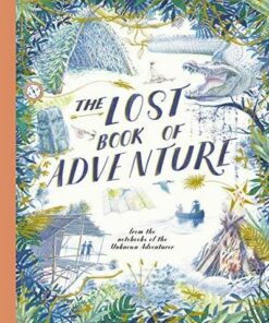 The Lost Book of Adventure: from the notebooks of the Unknown Adventurer - Teddy Keen - 9781786032966
