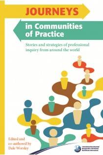Journeys in Communities of Practice: Stories and Strategies of Professional Inquiry from Round the World - Dale Worsley - 9781906345952