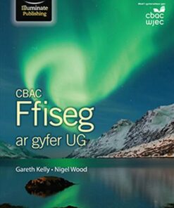 CBAC Ffiseg ar gyfer UG (New WJEC Physics for AS Student Book Welsh-language edition) - Gareth Kelly - 9781908682840