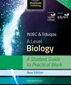 WJEC & Eduqas A Level Biology: A Student Guide to Practical Work - Marianne Izen - 9781911208228