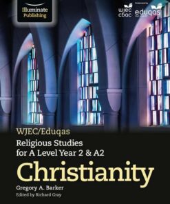WJEC/Eduqas Religious Studies for A Level Year 2/A2 - Christianity - Gregory A. Barker - 9781911208365