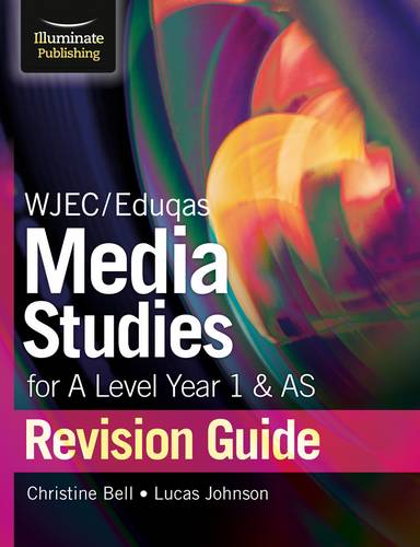 WJEC/Eduqas Media Studies for A Level AS and Year 1 Revision Guide - Christine Bell - 9781911208877