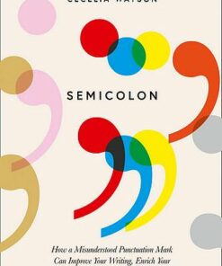 Semicolon: How a misunderstood punctuation mark can improve your writing