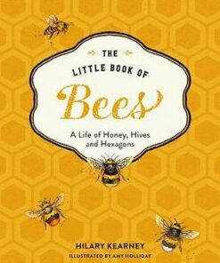 The Little Book of Bees: An illustrated guide to the extraordinary lives of bees - Hilary Kearney - 9780008324278