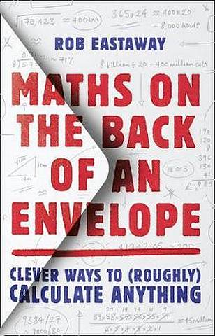 Maths on the Back of an Envelope: Clever ways to (roughly) calculate anything - Rob Eastaway - 9780008324582
