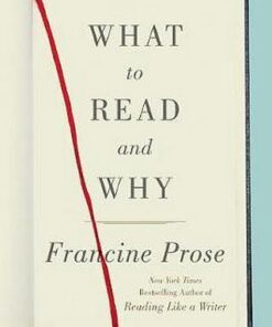 What to Read and Why - Francine Prose - 9780062397874