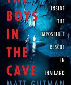 The Boys in the Cave: Deep Inside the Impossible Rescue in Thailand - Matt Gutman - 9780062909923