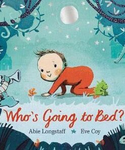 Who's Going to Bed? - Abie Longstaff - 9780141374567