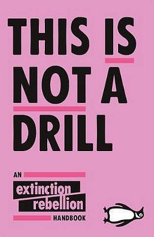 This Is Not A Drill: An Extinction Rebellion Handbook - Extinction Rebellion - 9780141991443
