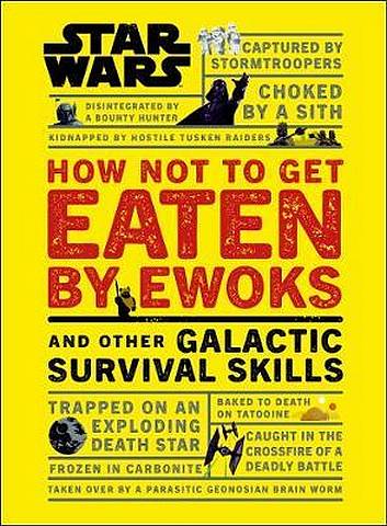 Star Wars How Not to Get Eaten by Ewoks and Other Galactic Survival Skills - Christian Blauvelt - 9780241331330