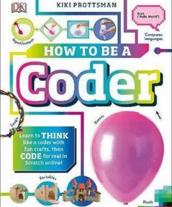 How To Be A Coder: Learn to Think like a Coder with Fun Activities