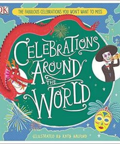 Celebrations Around the World: The Fabulous Celebrations you Won't Want to Miss - Katy Halford - 9780241376713