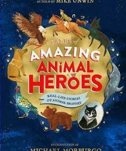 Tales of Amazing Animal Heroes: With an introduction from Michael Morpurgo - Mike Unwin - 9780241377086