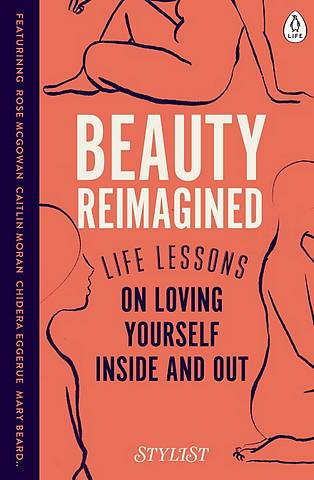 Beauty Reimagined: Life lessons on loving yourself inside and out - Stylist Magazine - 9780241384954