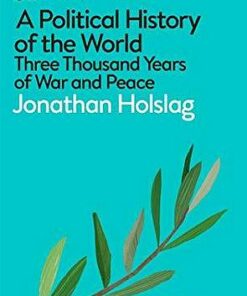A Political History of the World: Three Thousand Years of War and Peace - Jonathan Holslag - 9780241395561