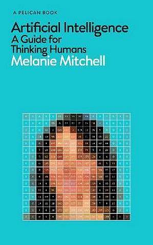 Artificial Intelligence: A Guide for Thinking Humans - Melanie Mitchell - 9780241404829