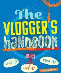 The Vlogger's Handbook: Love it! Live it! Vlog it! - Shane Birley - 9780711242869