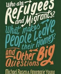 Who are Refugees and Migrants? What Makes People Leave their Homes? And Other Big Questions - Michael Rosen - 9780750299862
