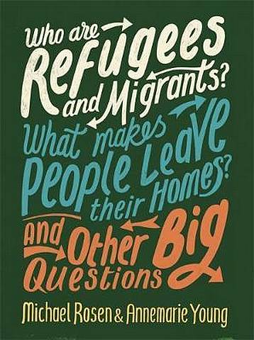 Who are Refugees and Migrants? What Makes People Leave their Homes? And Other Big Questions - Michael Rosen - 9780750299862