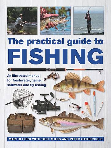 The Practical Guide to Fishing: An Illustrated Manual for Freshwater