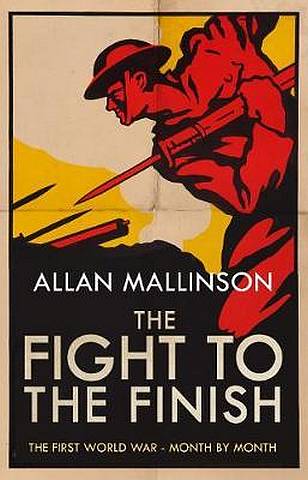 Fight to the Finish: The First World War - Month by Month - Allan Mallinson - 9780857503800