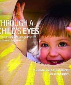 Through a Child's Eyes: How Classroom Design Inspires Learning and Wonder - Sandra Duncan - 9780876597965