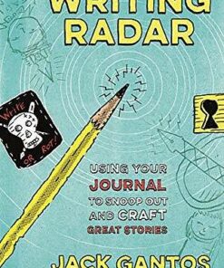 Writing Radar: Using Your Journal to Snoop out and Craft Great Stories - Jack Gantos - 9781250222985