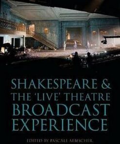 Shakespeare and the 'Live' Theatre Broadcast Experience - Pascale Aebischer (University of Exeter