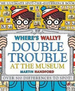 Where's Wally? Double Trouble at the Museum: The Ultimate Spot-the-Difference Book!: Over 500 Differences to Spot! - Martin Handford - 9781406380590