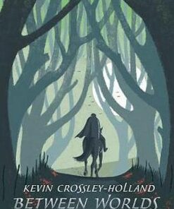 Between Worlds: Folktales of Britain & Ireland - Kevin Crossley-Holland - 9781406383096