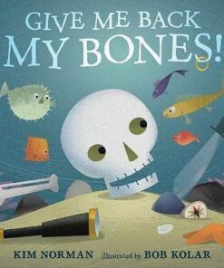 Give Me Back My Bones! - Kim Norman - 9781406384932