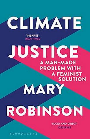 Climate Justice: A Man-Made Problem With a Feminist Solution - Mary Robinson - 9781408888438