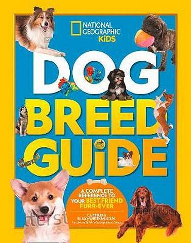 Dog Breed Guide: A complete reference to your best friend furr-ever - National Geographic Kids - 9781426334450